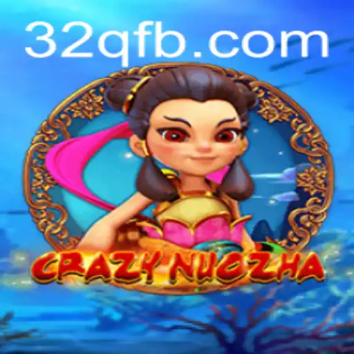 CrazyNuoZha: A Inovadora Experiência de Jogo com 32Q.COM